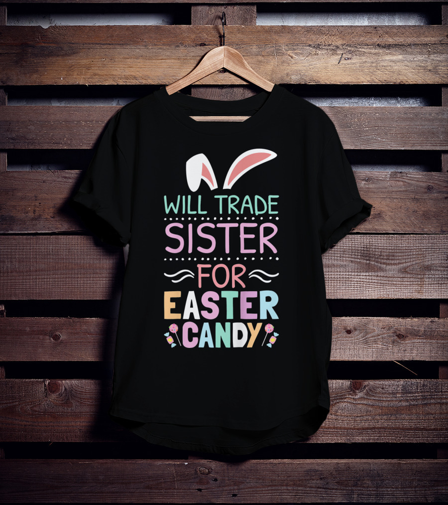 Will Trade Sister For Easter Candy Bunny Ears Pastel Colors T-Shirt