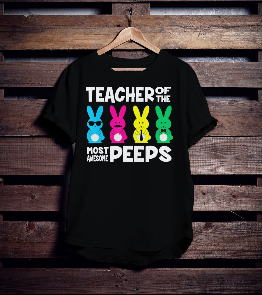 TEACHER OF THE MOST AWESOME PEEPS Colorful Bunnies With Sunglasses And Ties T-Shirt
