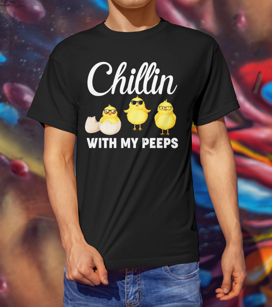 Chillin With My Peeps Easter Chicks With Glasses And Eggshell T-Shirt