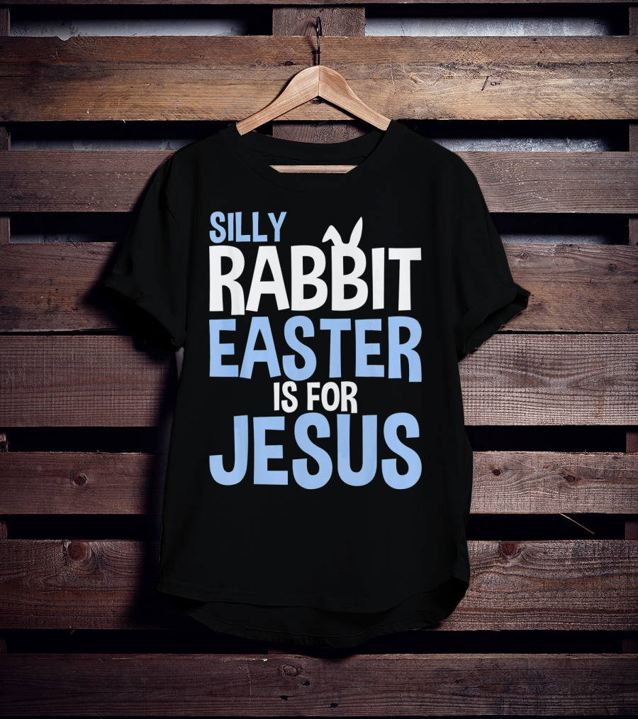 Silly Rabbit Easter Is For Jesus Bunny Rabbit Ears T-Shirt