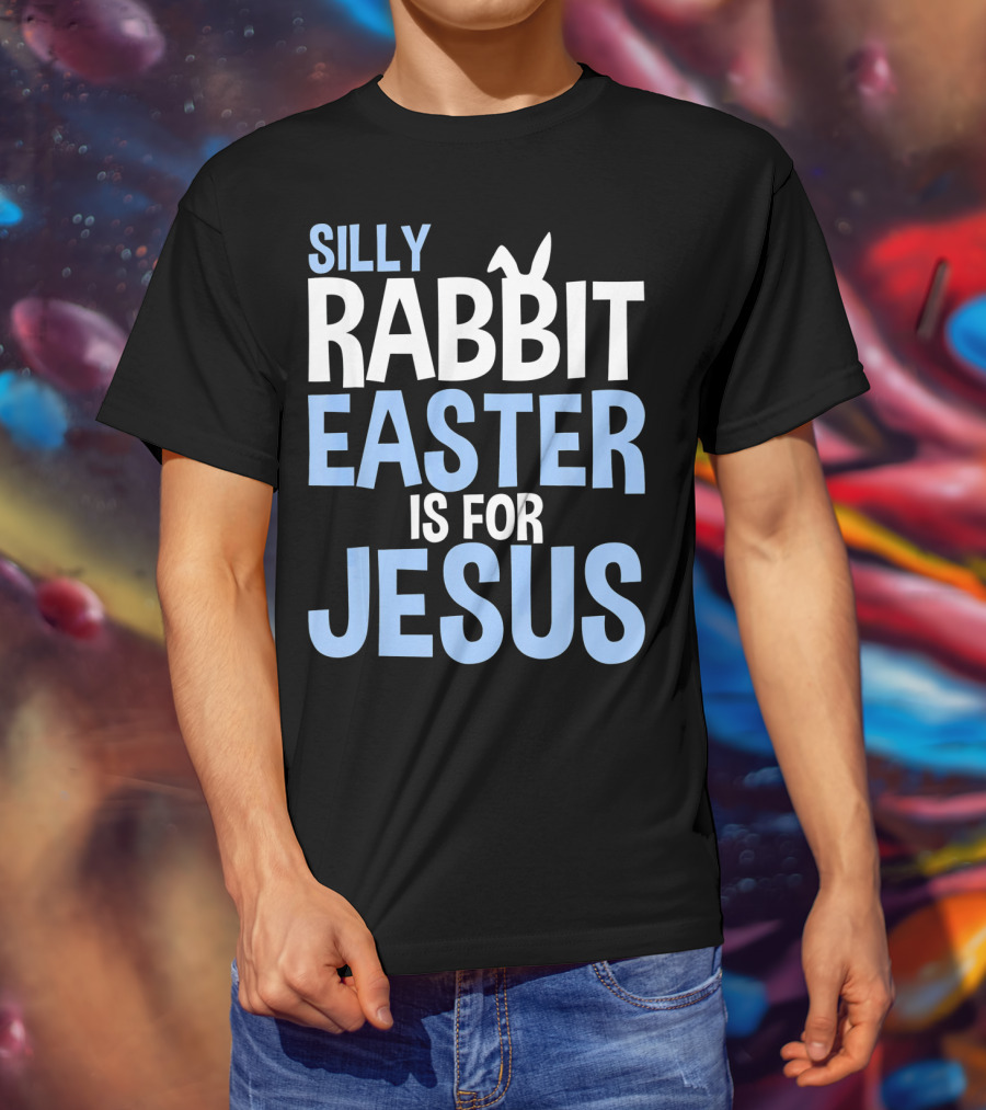 Silly Rabbit Easter Is For Jesus Bunny Rabbit Ears T-Shirt