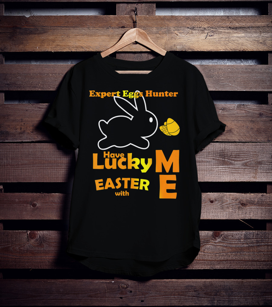 Expert Eggs Hunter Have Lucky Easter With Me T-Shirt