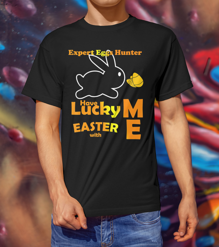 Expert Eggs Hunter Have Lucky Easter With Me T-Shirt