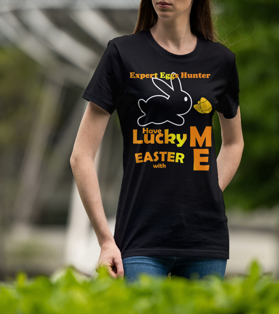 Expert Eggs Hunter Have Lucky Easter With Me T-Shirt