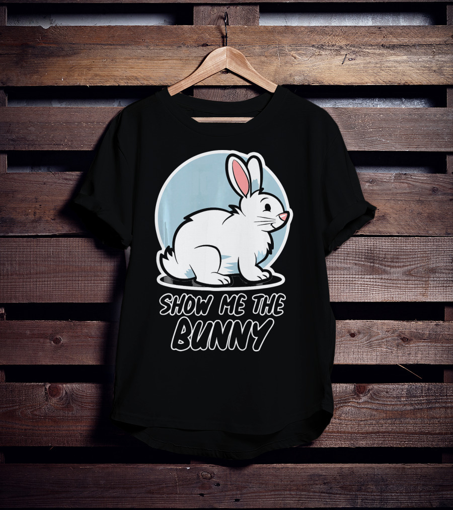 Show Me The Bunny For Easter T-Shirt