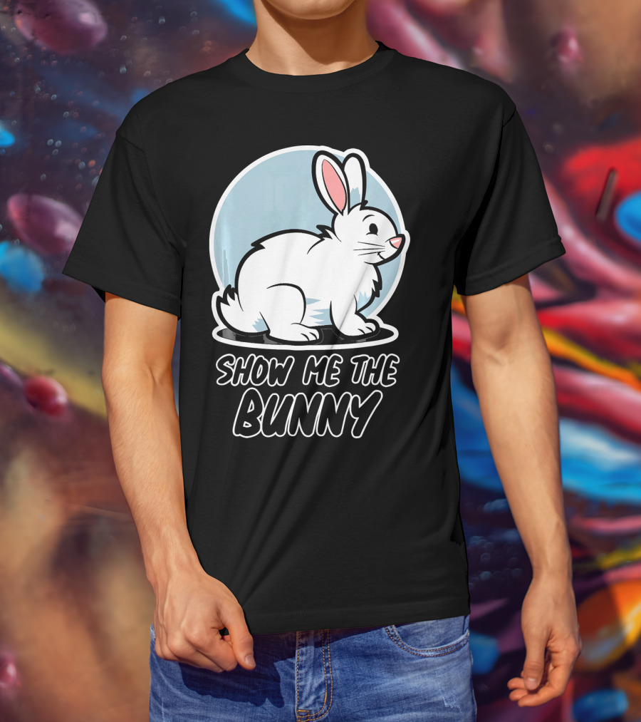 Show Me The Bunny For Easter T-Shirt