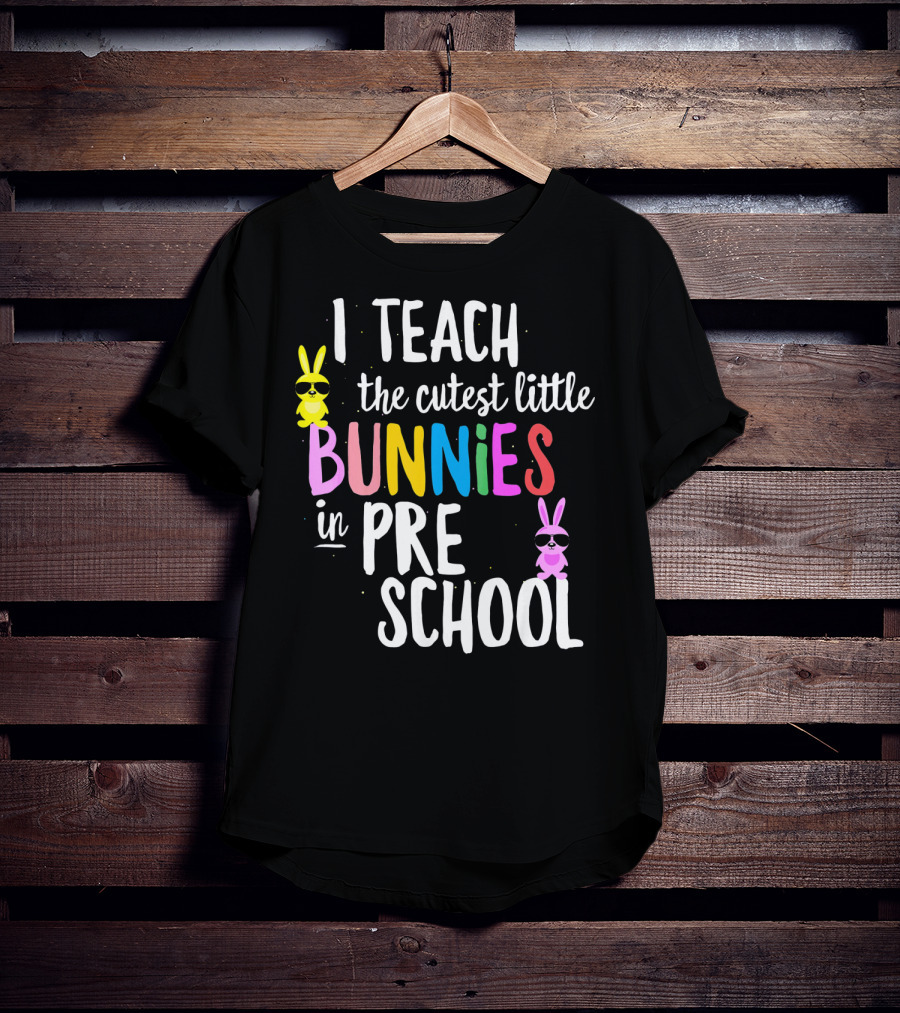 I Teach The Cutest Little Bunnies In Preschool T-Shirt