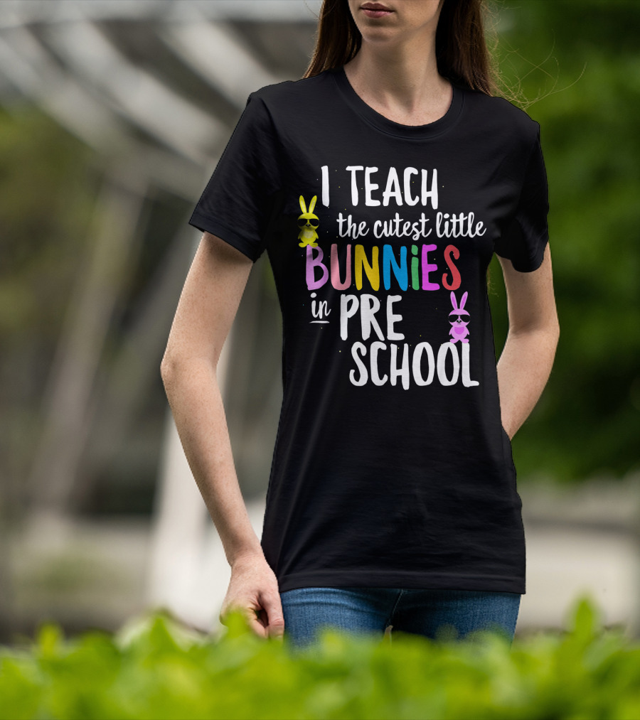 I Teach The Cutest Little Bunnies In Preschool T-Shirt