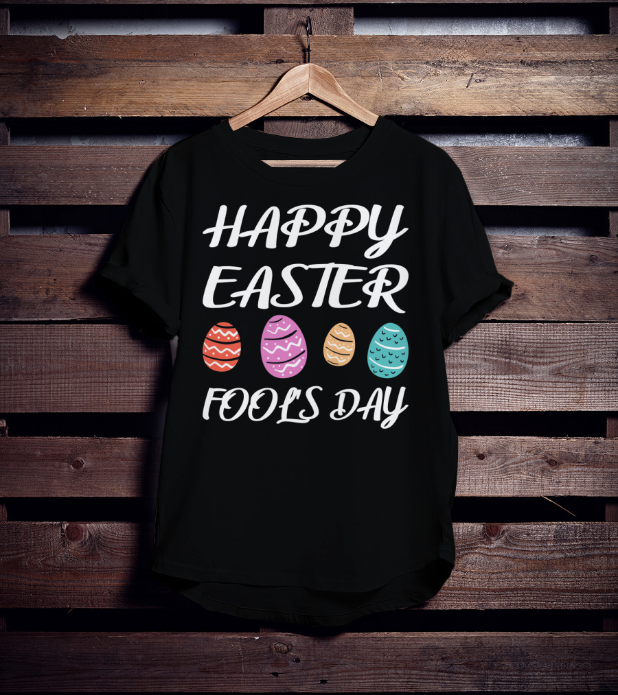 HAPPY EASTER FOOLS DAY Colorful Eggs T-Shirt