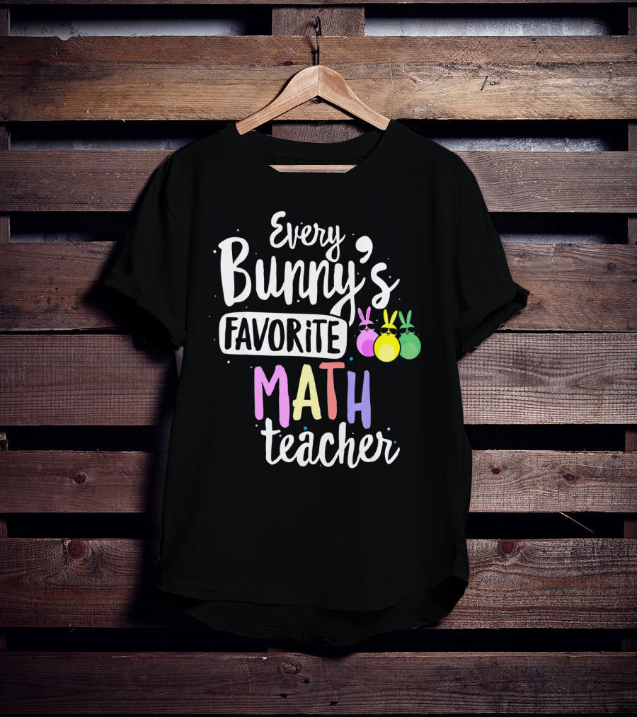 Every Bunny's Favorite Math Teacher With Easter Bunny Ears T-Shirt