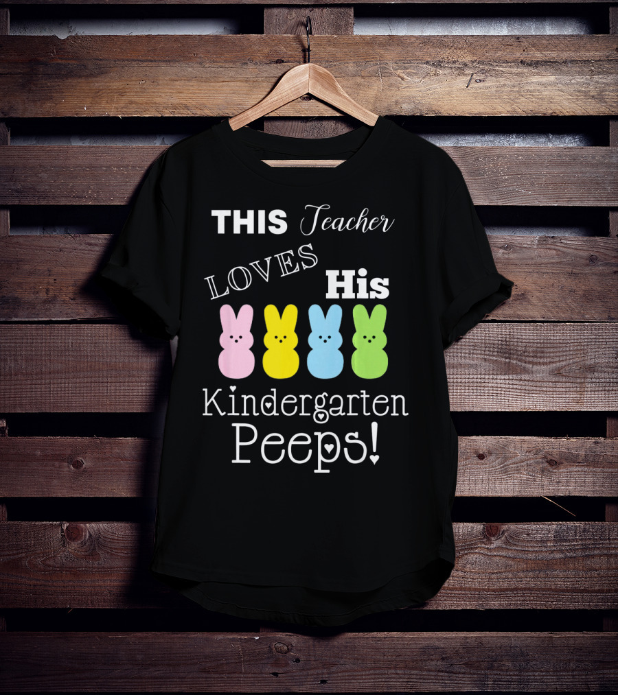 This Teacher Loves His Kindergarten Peeps T-Shirt