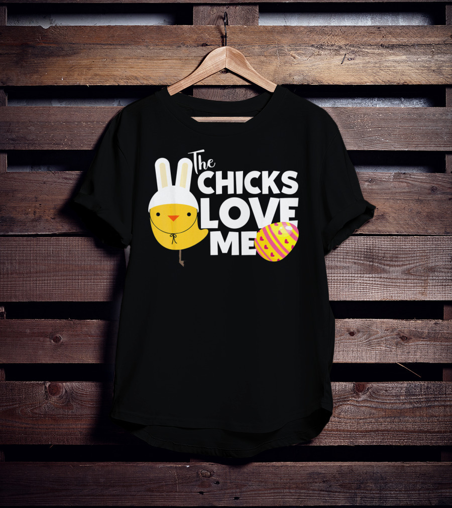 The Chicks Love Me Funny Easter Bunny Chick T-Shirt