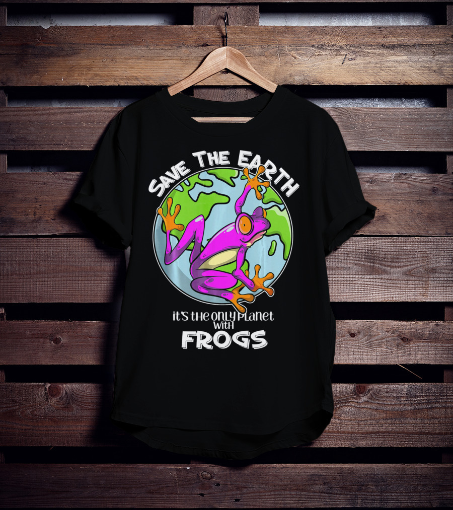 Save The Earth It's The Only Planet With Frogs T-Shirt