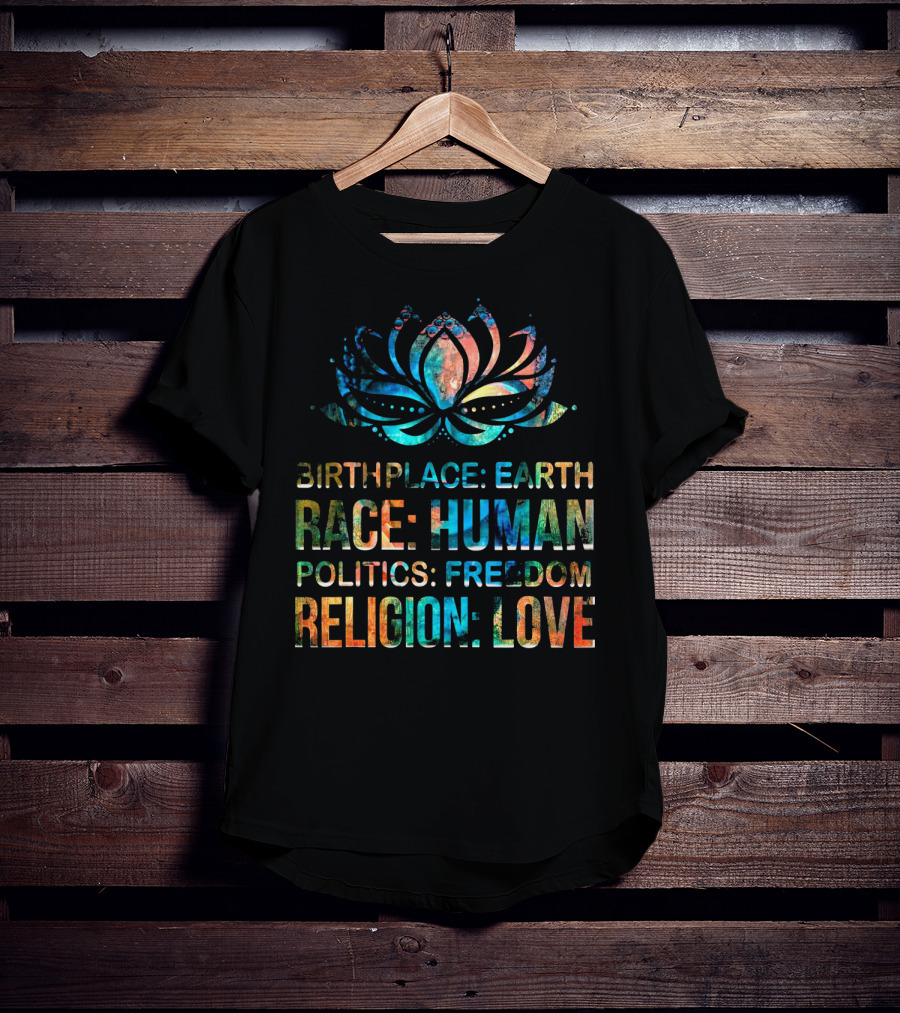 Birthplace Earth Race Human Politics Freedom Religion Love Lotus T-Shirt