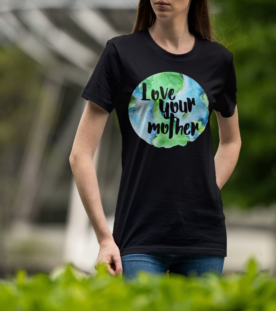 Love Your Mother Earth Day Planet T-Shirt