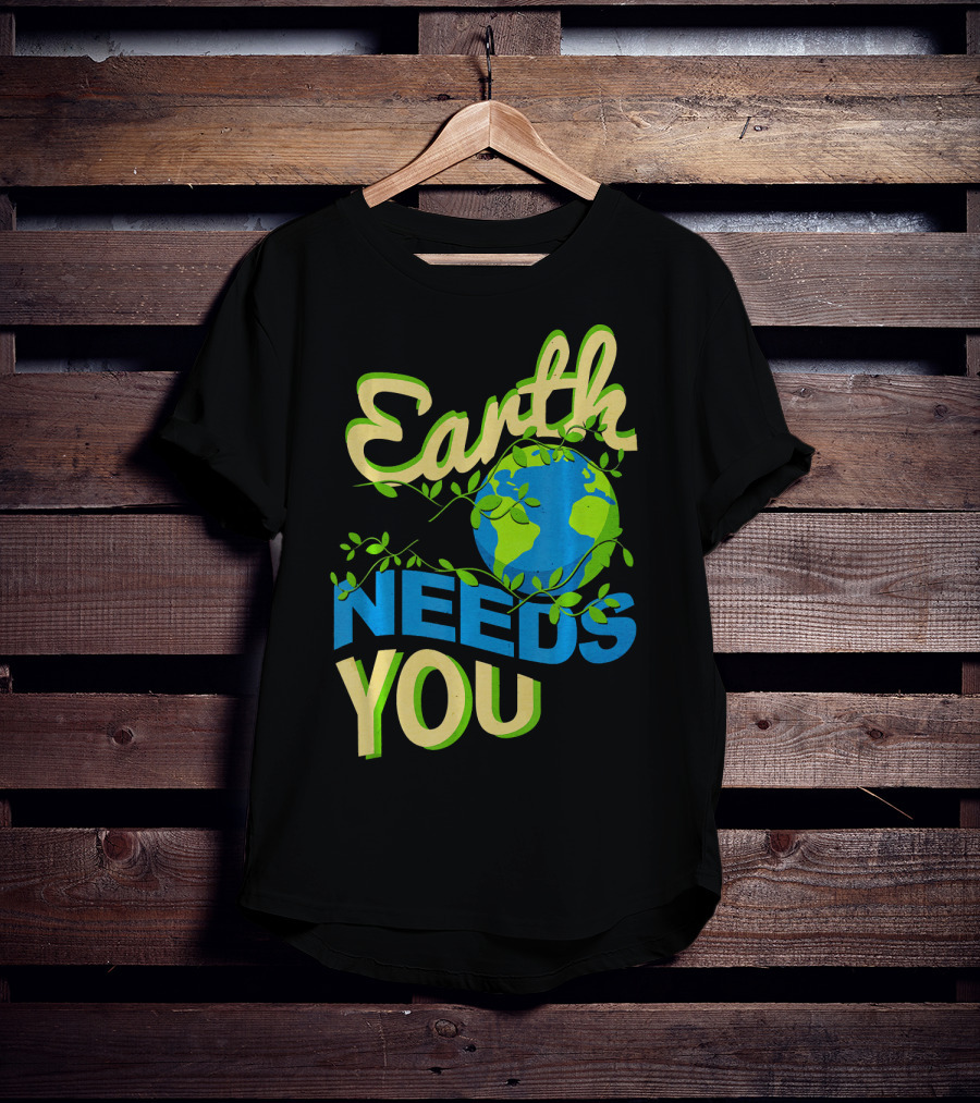 Earth Needs You Conservation Environmental Message T-Shirt