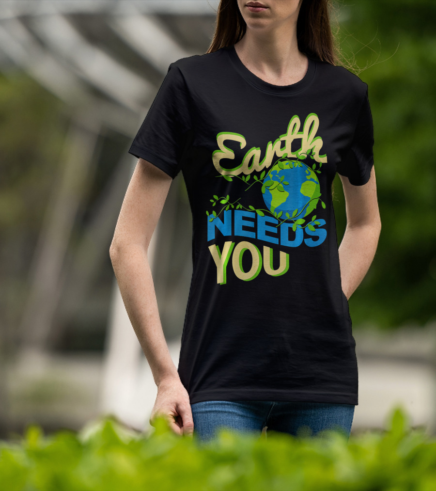 Earth Needs You Conservation Environmental Message T-Shirt
