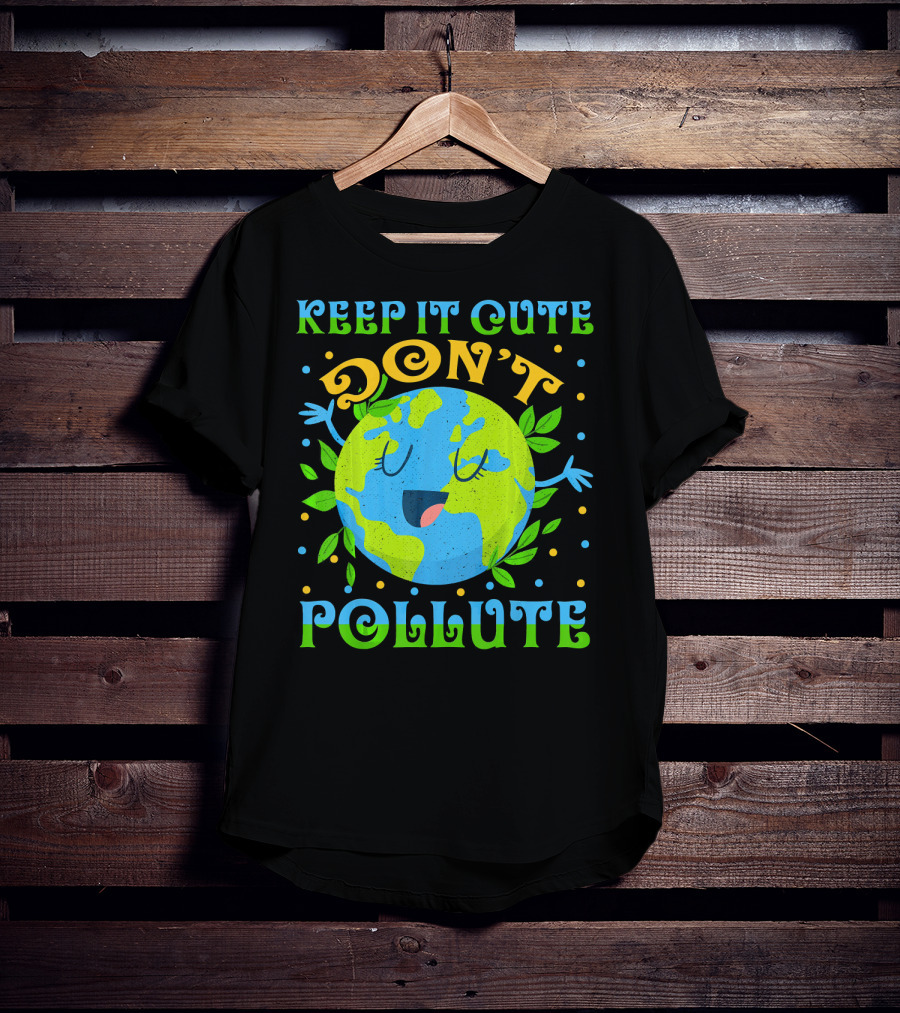 Keep It Cute Don't Pollute Earth Day T-Shirt