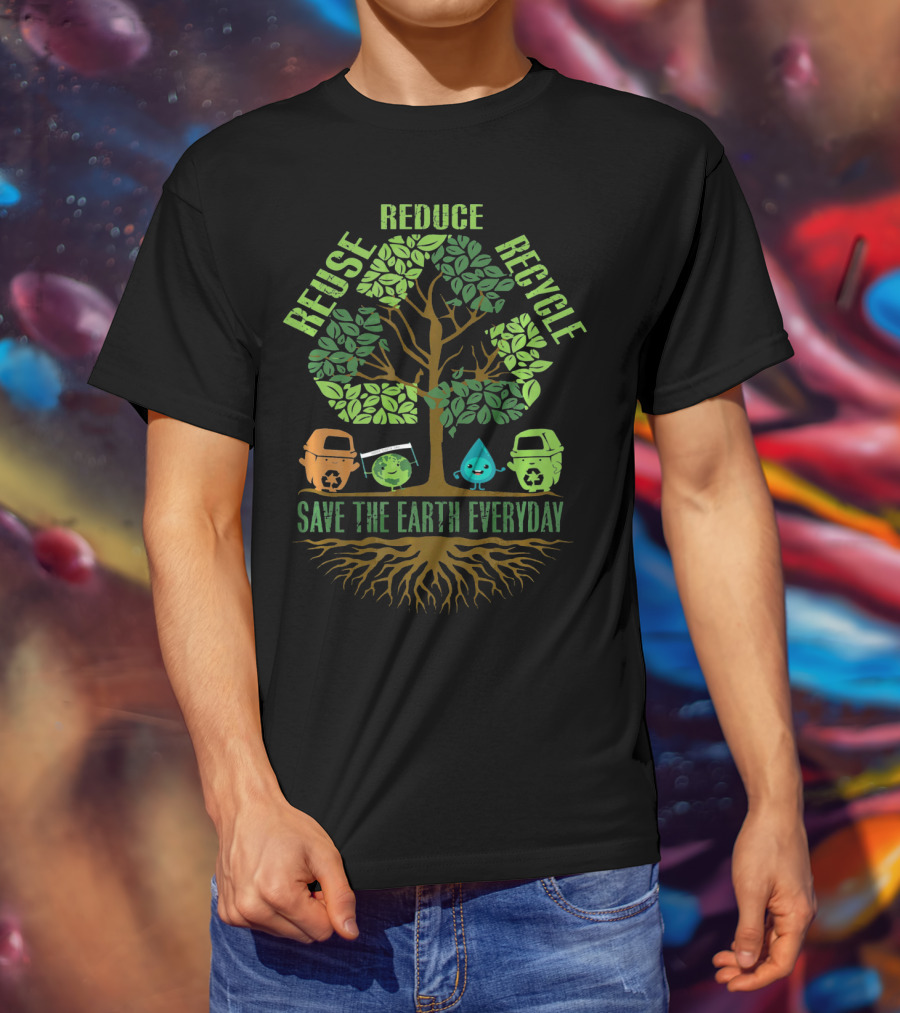 Reuse Reduce Recycle Save The Earth Everyday T-Shirt