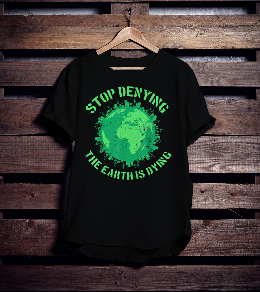 Stop Denying The Earth Is Dying Green Globe With Urban And Renewable Icons T-Shirt