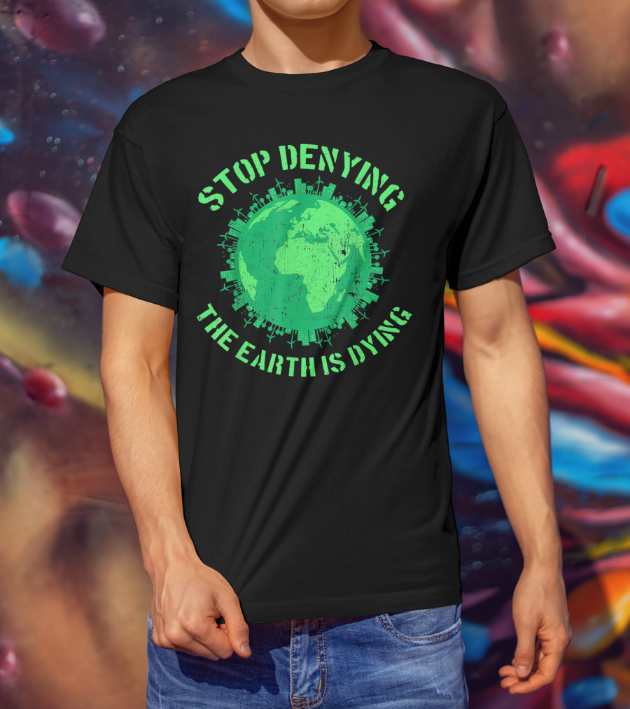 Stop Denying The Earth Is Dying Green Globe With Urban And Renewable Icons T-Shirt