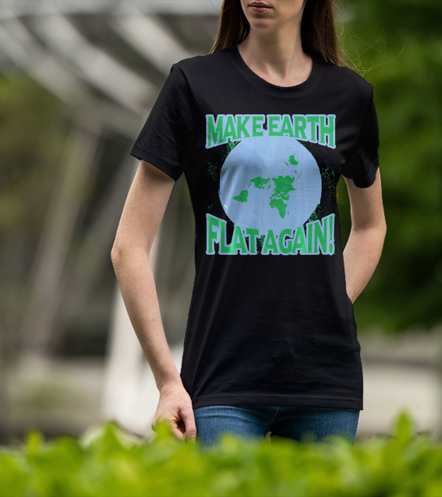 Make Earth Flat Again Decal Flat Earth Day T-Shirt