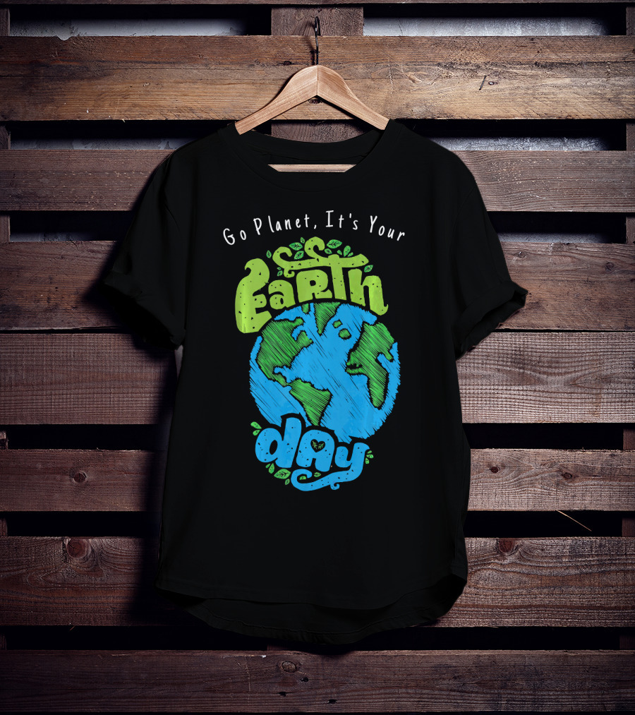 Go Planet It's Your Earth Day Earth Globe With Leaves Eco-Friendly T-Shirt