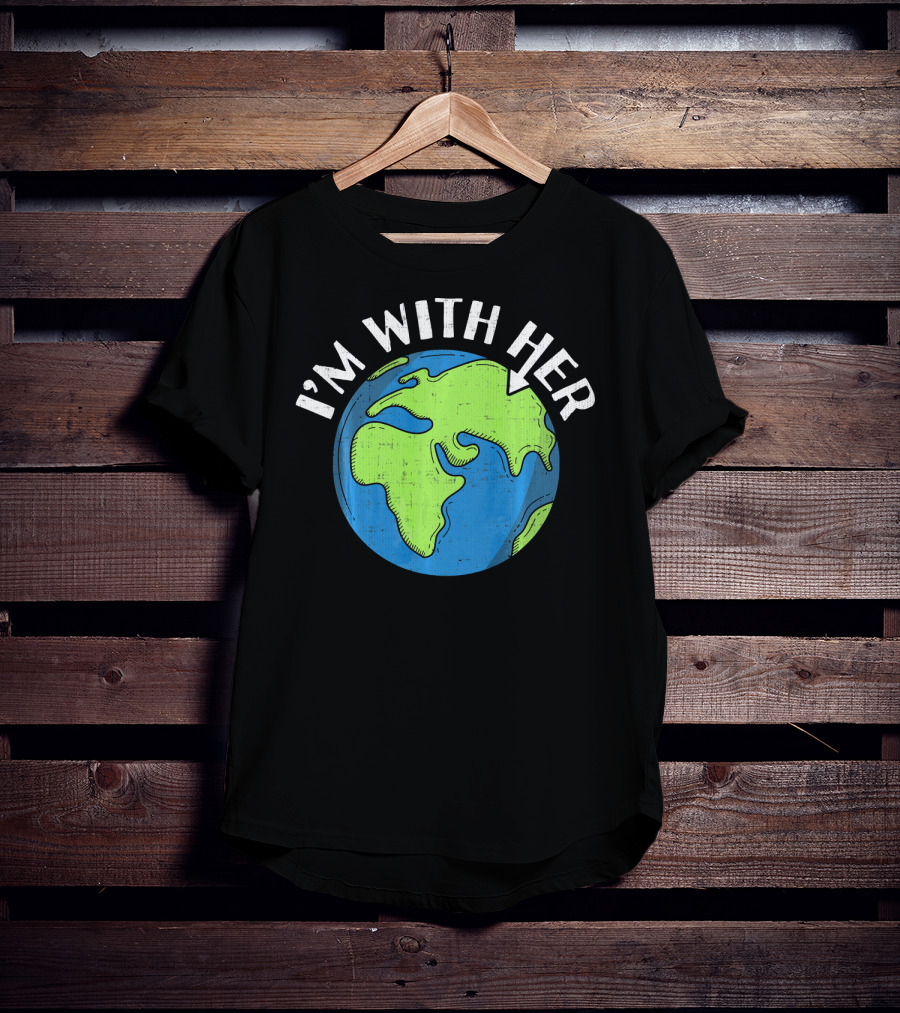 I'm With Her Earth Day Global Awareness T-Shirt