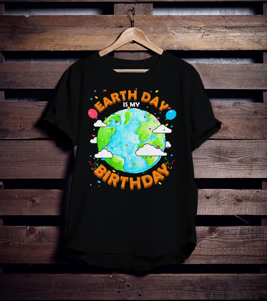 Earth Day Is My Birthday Celebration With Confetti And Balloons T-Shirt