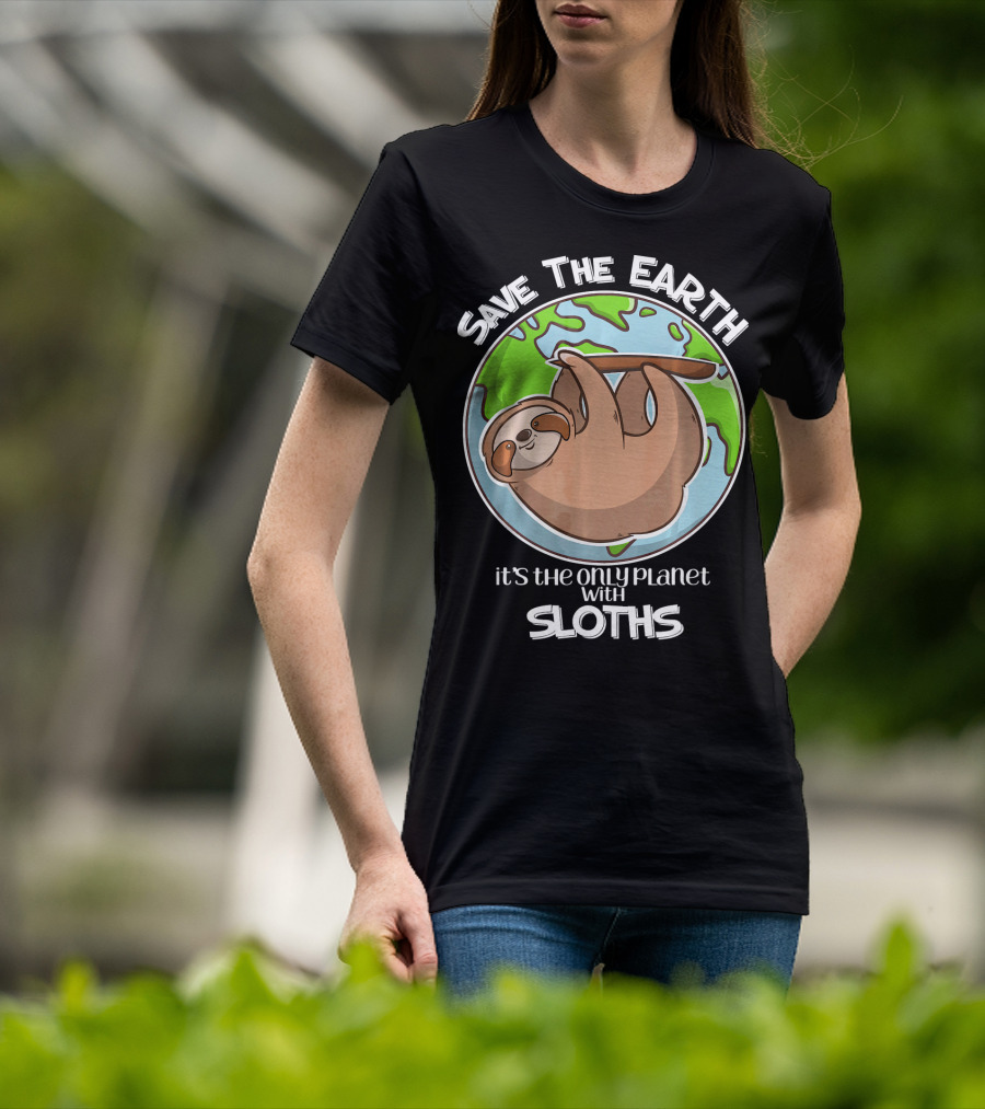 Save The Earth It's The Only Planet With Sloths T-Shirt
