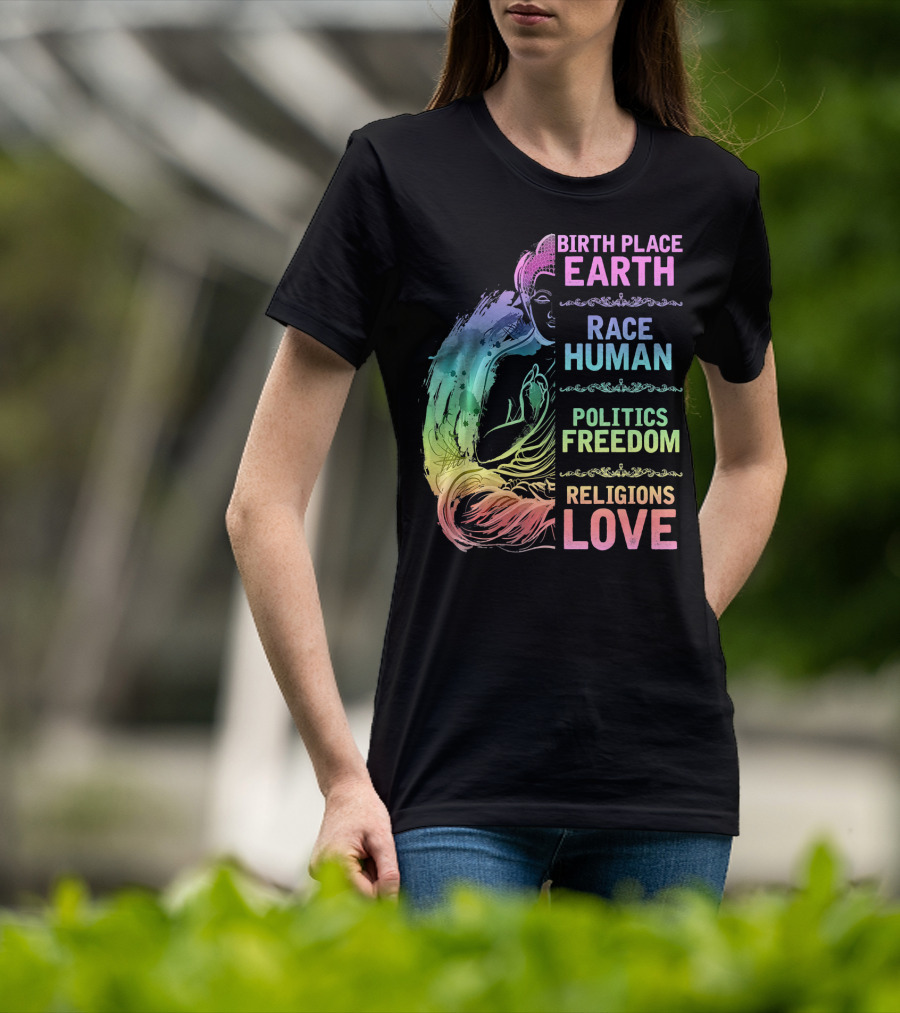Birth Place Earth Race Human Politics Freedom Religions Love T-Shirt
