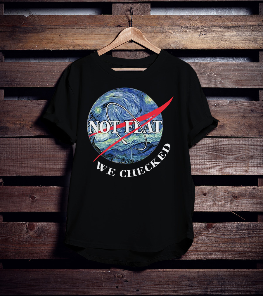 Funny Earth Is Not Flat Van Gogh Starry Night NASA Parody We Checked T-Shirt