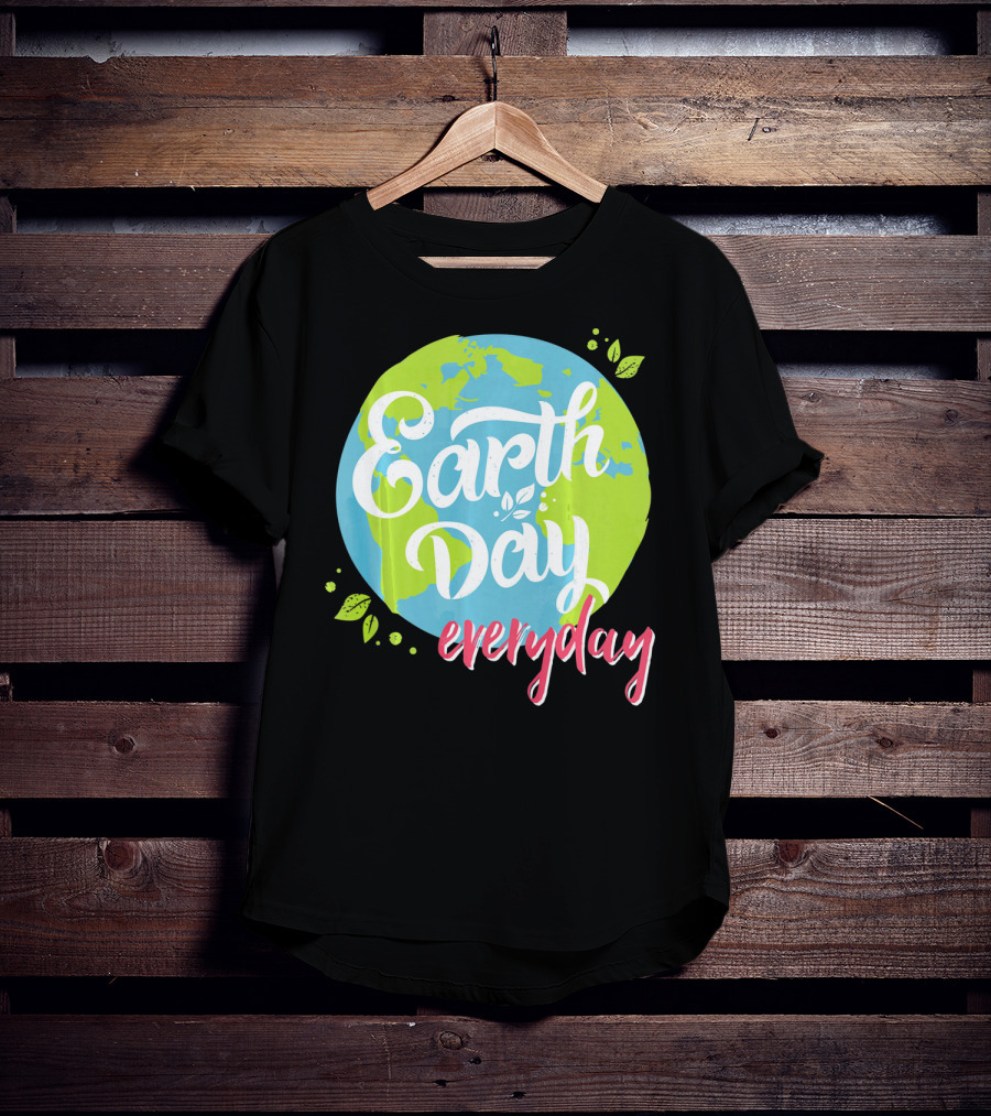 Earth Day Everyday Celebrate Earth Day T-Shirt