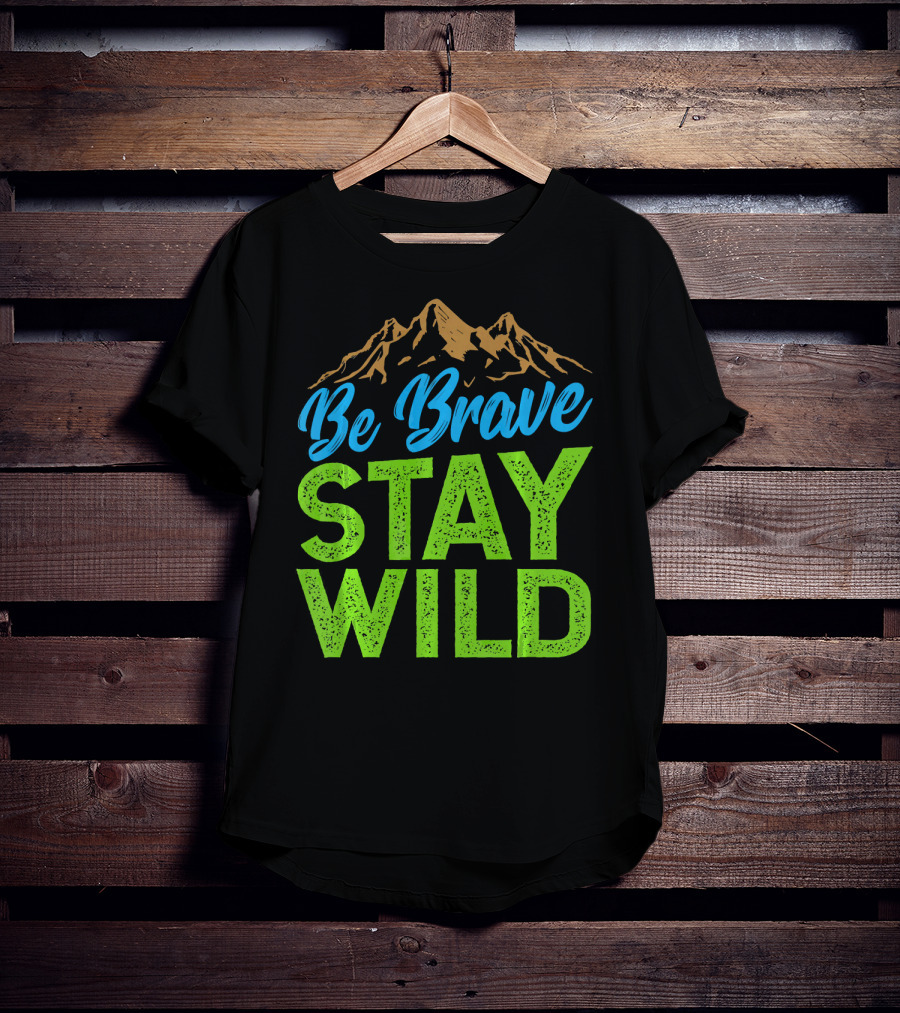 Be Brave Stay Wild Earth Day Mountains T-Shirt