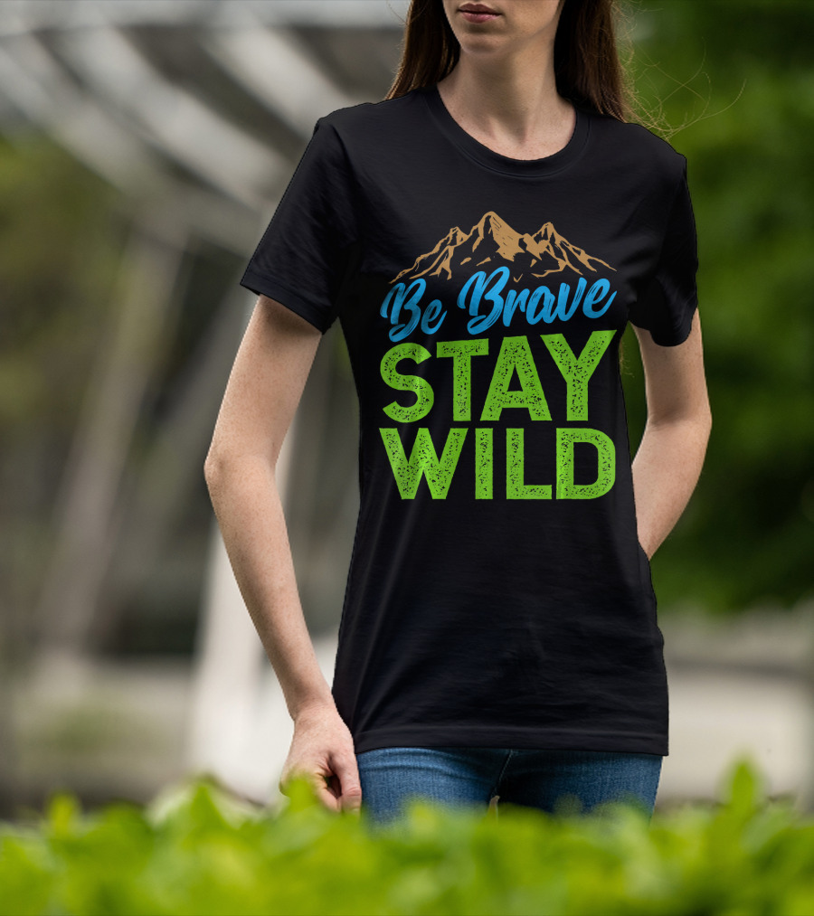Be Brave Stay Wild Earth Day Mountains T-Shirt