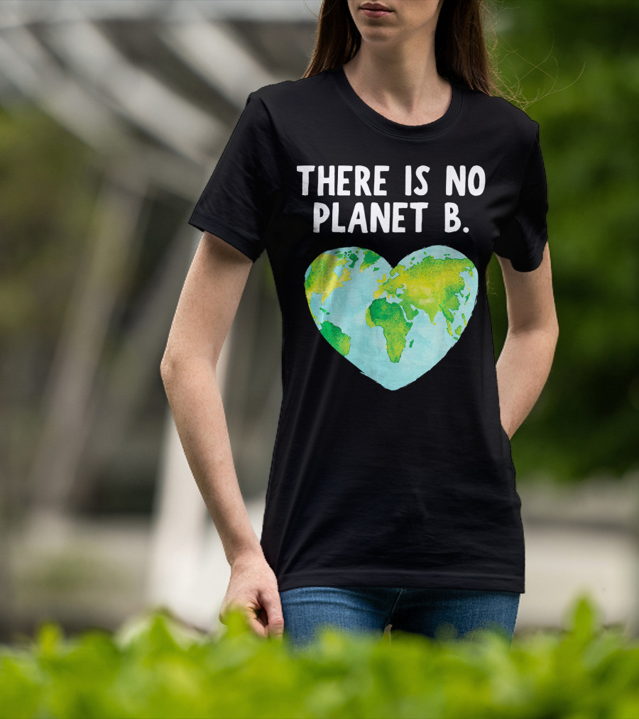 There Is No Planet B Heart-Shaped World Map Love Earth T-Shirt