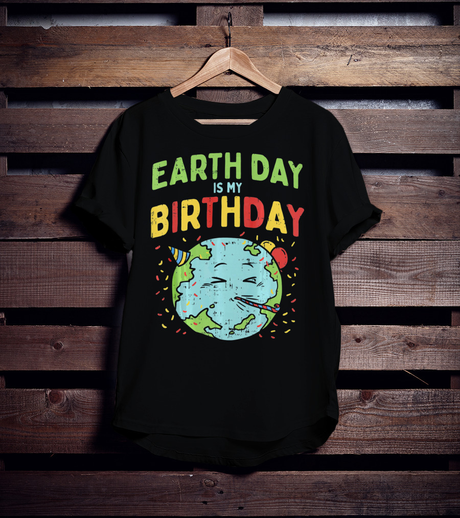 Earth Day Is My Birthday Party Hat And Confetti T-Shirt