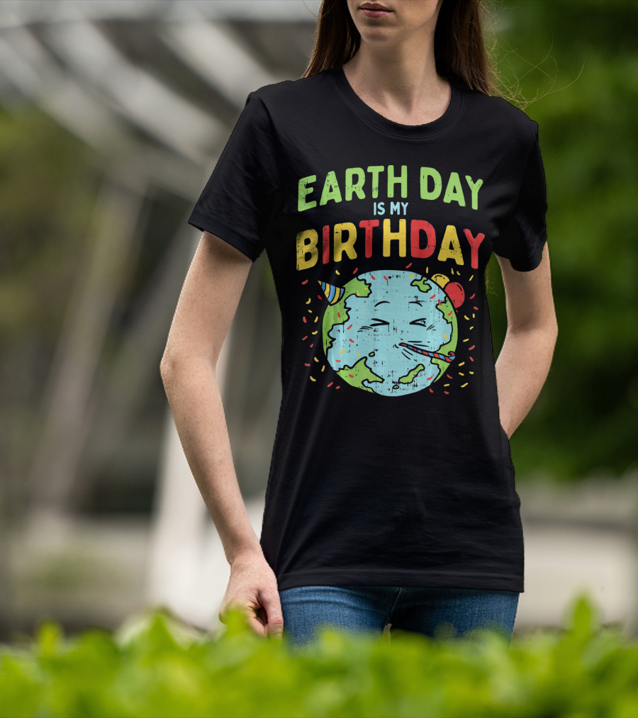 Earth Day Is My Birthday Party Hat And Confetti T-Shirt