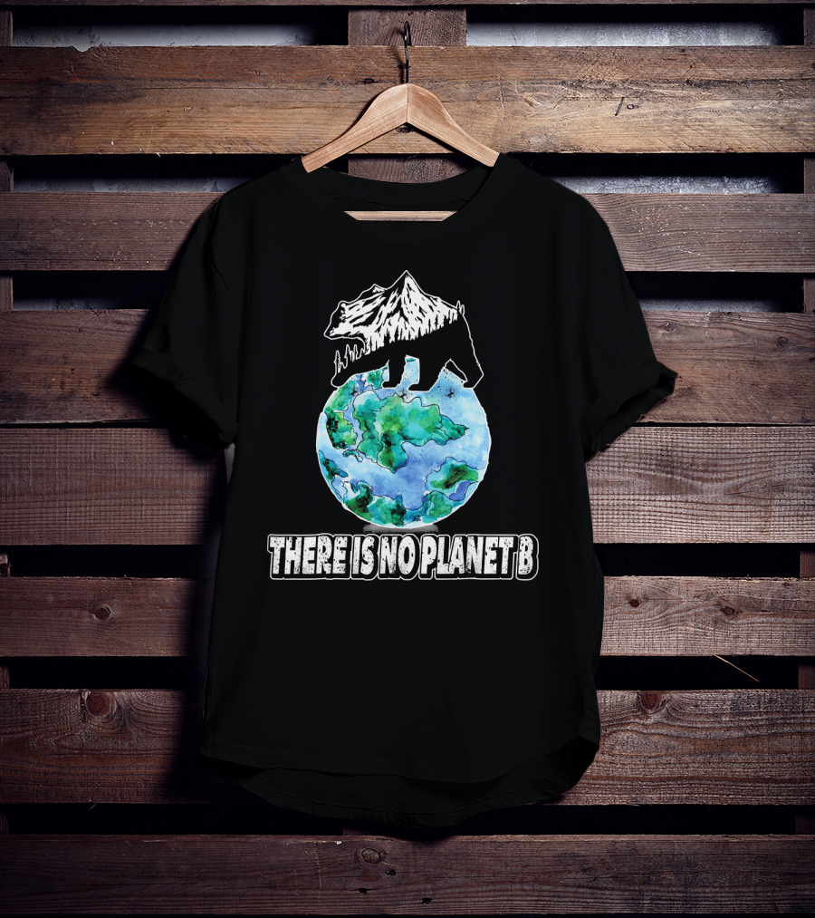 There Is No Planet B Earth Bear Mountain Nature Conservation T-Shirt