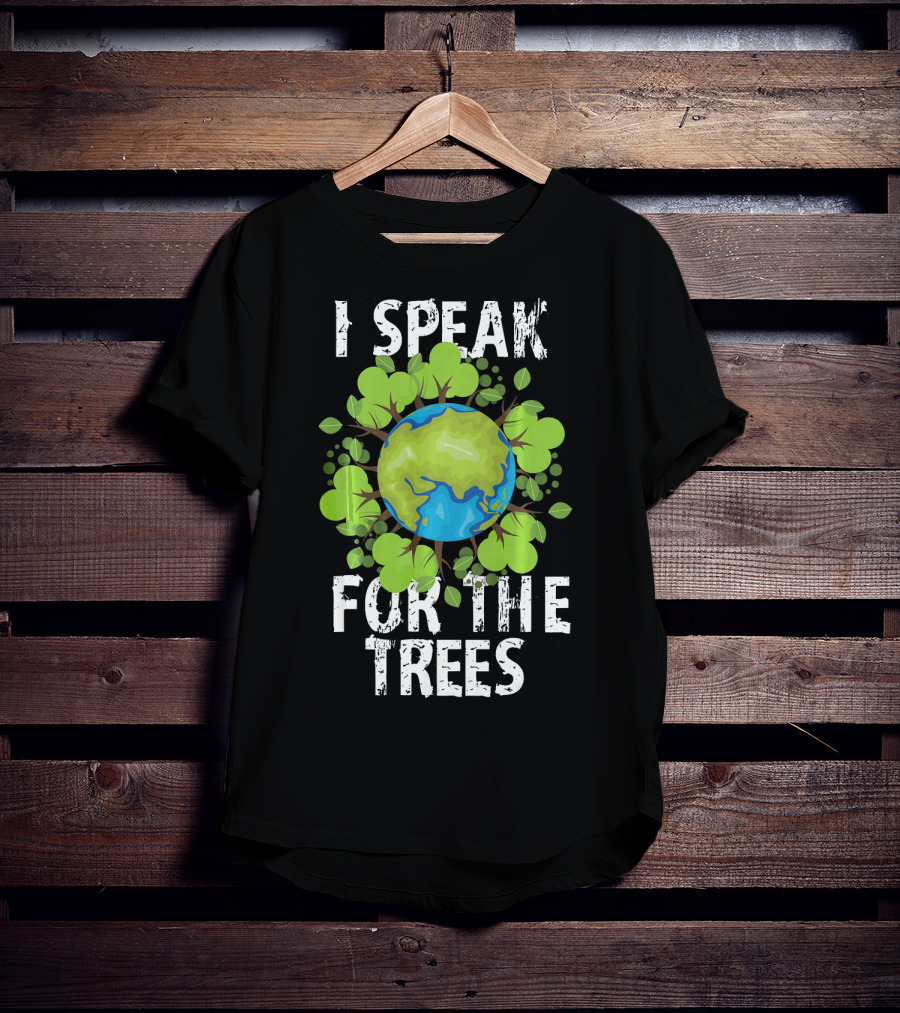 I Speak For The Trees Earth Day Green Planet Conservation T-Shirt