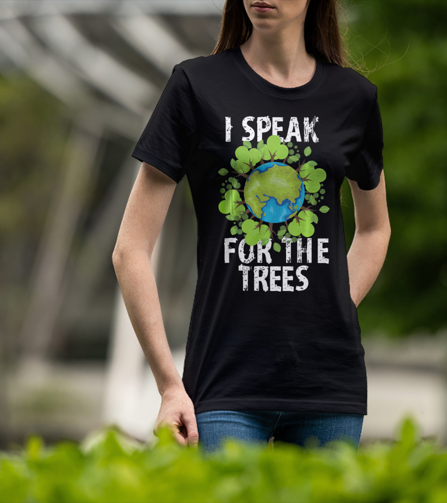 I Speak For The Trees Earth Day Green Planet Conservation T-Shirt