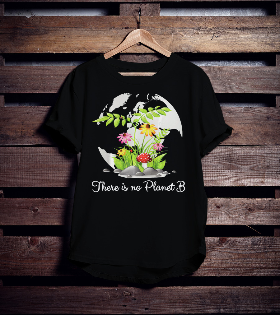 There Is No Planet B Nature Earth Flowers Environmental Awareness T-Shirt