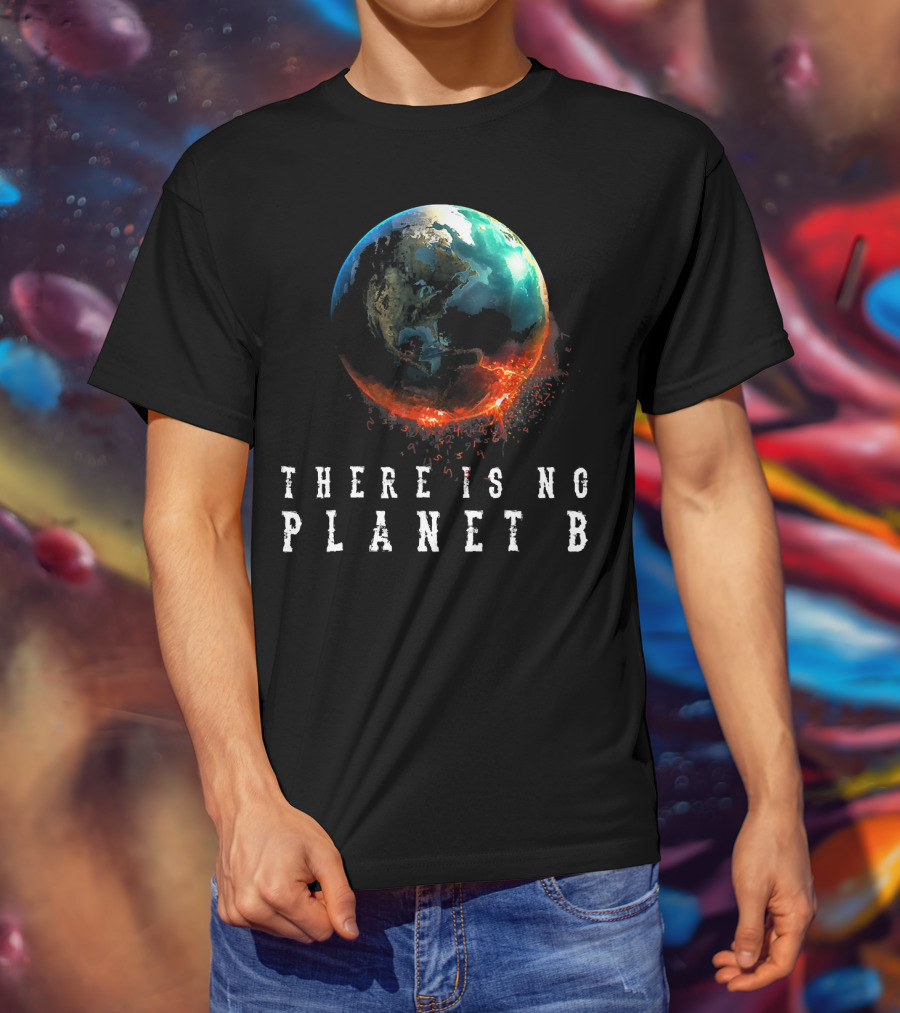 There Is No Planet B Earth Day Earthquake Image T-Shirt