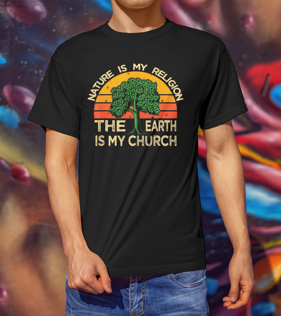Nature Is My Religion The Earth Is My Church T-Shirt