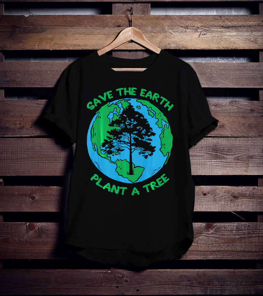 Save The Earth Plant A Tree Earth Tree T-Shirt