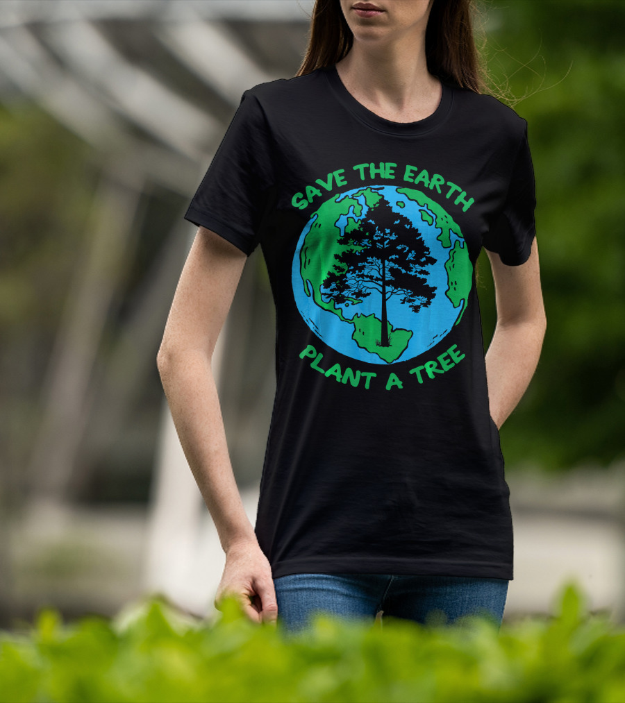 Save The Earth Plant A Tree Earth Tree T-Shirt