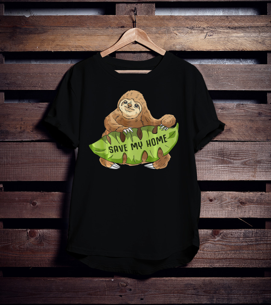 Sloth Save My Home Arbor Deforestation Earth Day T-Shirt