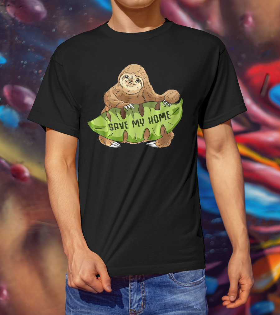 Sloth Save My Home Arbor Deforestation Earth Day T-Shirt