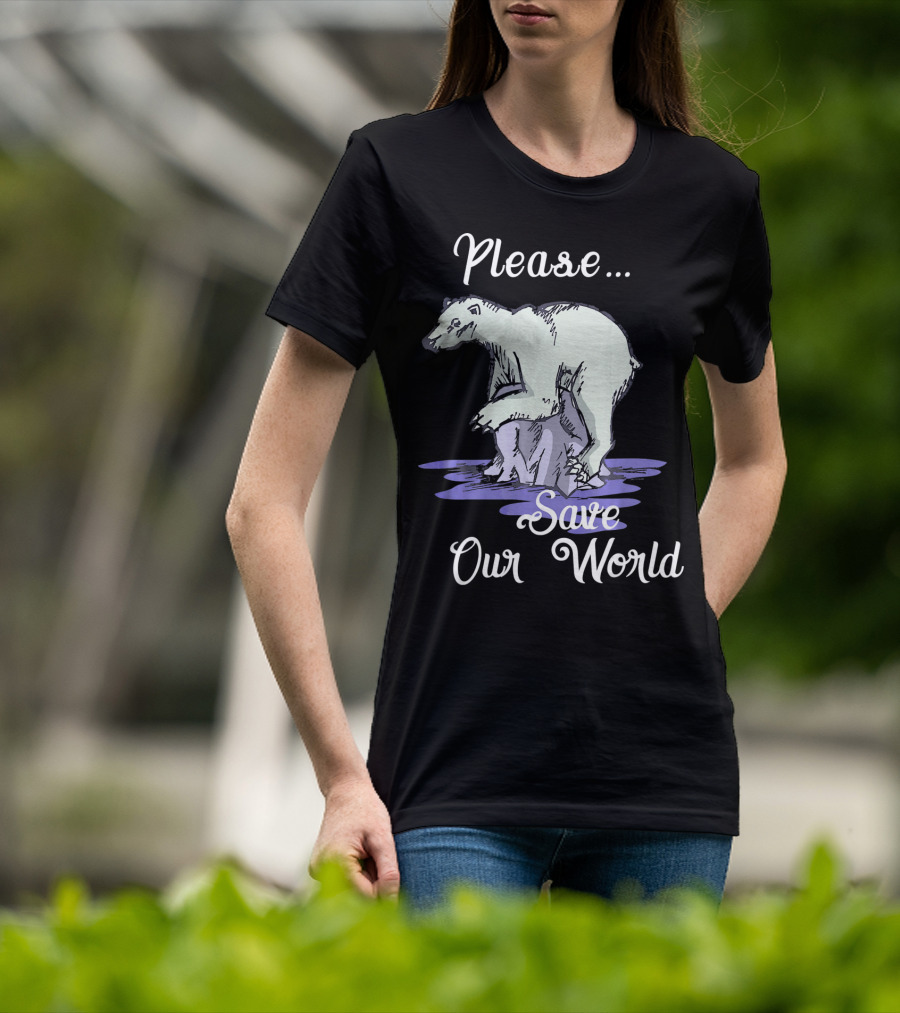 Please Save Our World Earth Day Polar Bear Environment T-Shirt