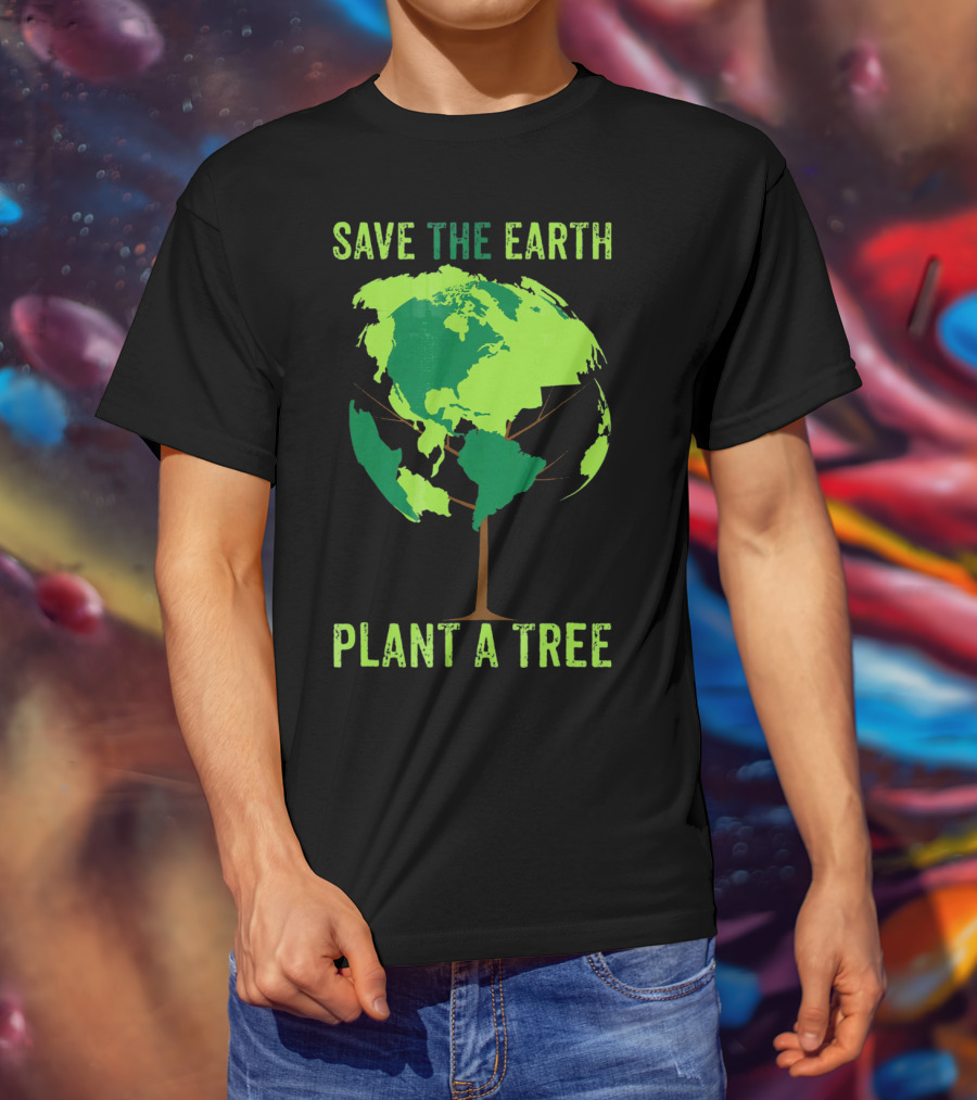 Save The Earth Plant A Tree Earth Globe Tree T-Shirt
